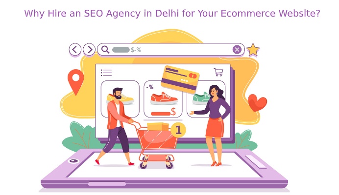 Why Hire an SEO Agency in Delhi for Your Ecommerce Website