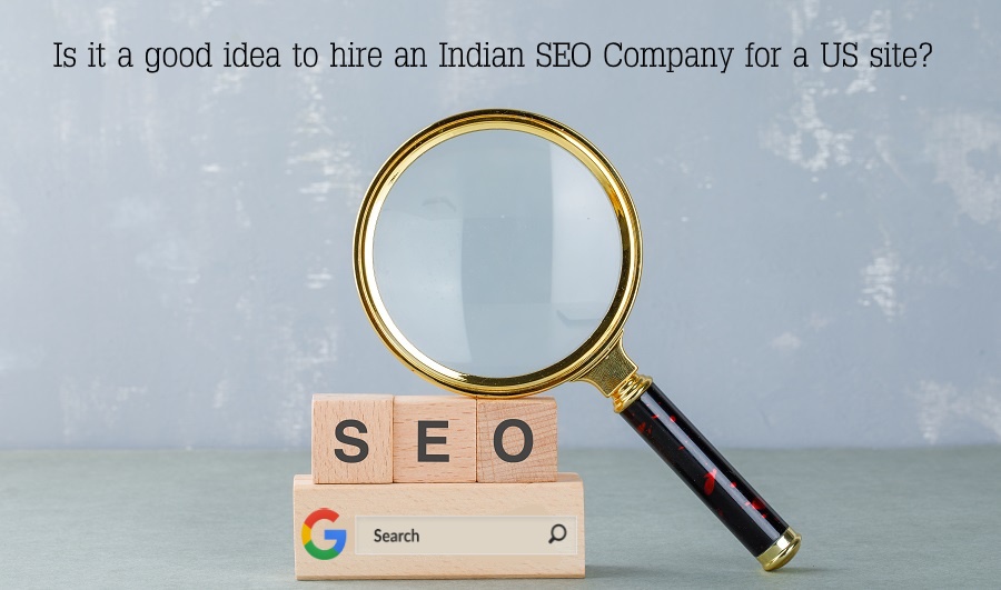 Is it a good idea to hire an Indian SEO Company for a US site