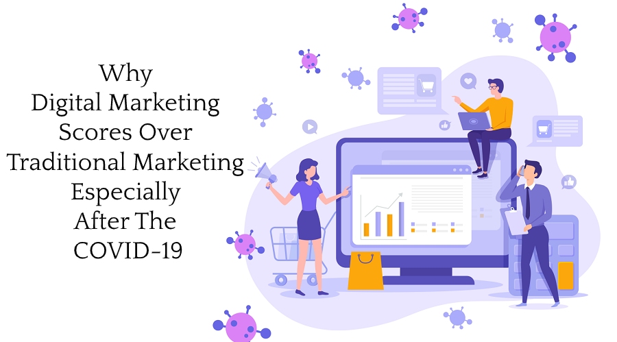 Why Digital Marketing Scores Over Traditional Marketing Especially After The COVID19