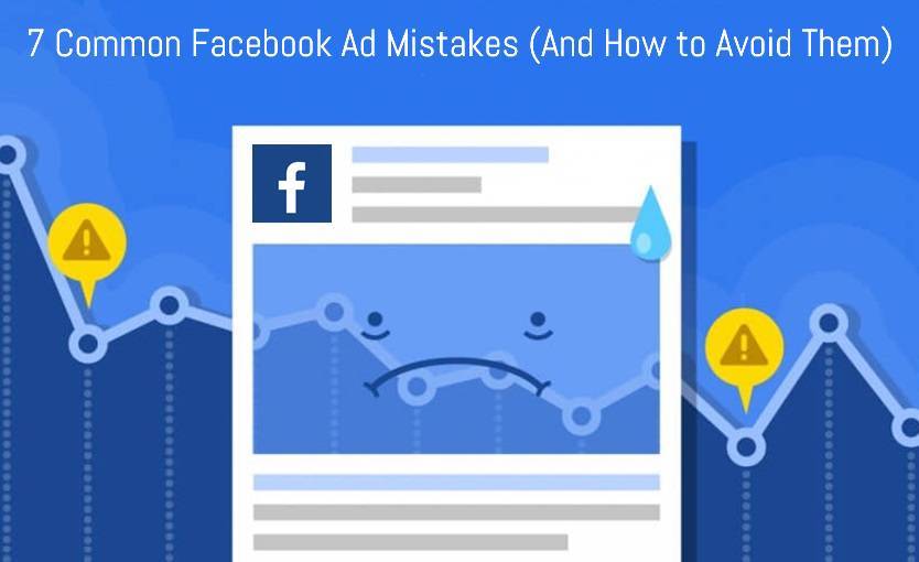 7 Common Facebook Ad Mistakes (And How to Avoid Them)