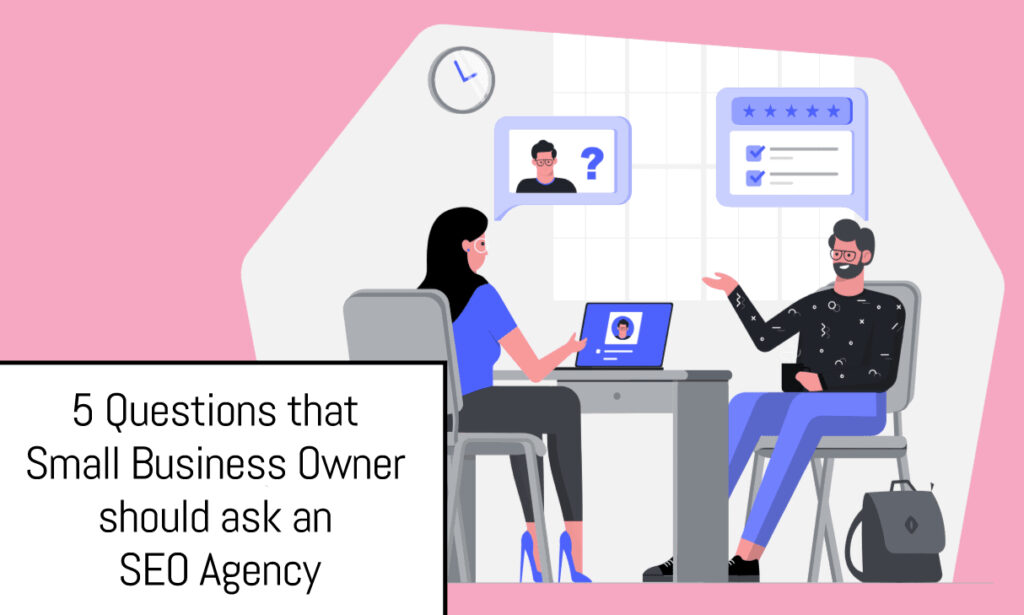 5 Questions That Small Business Owner Should Ask an SEO Agency