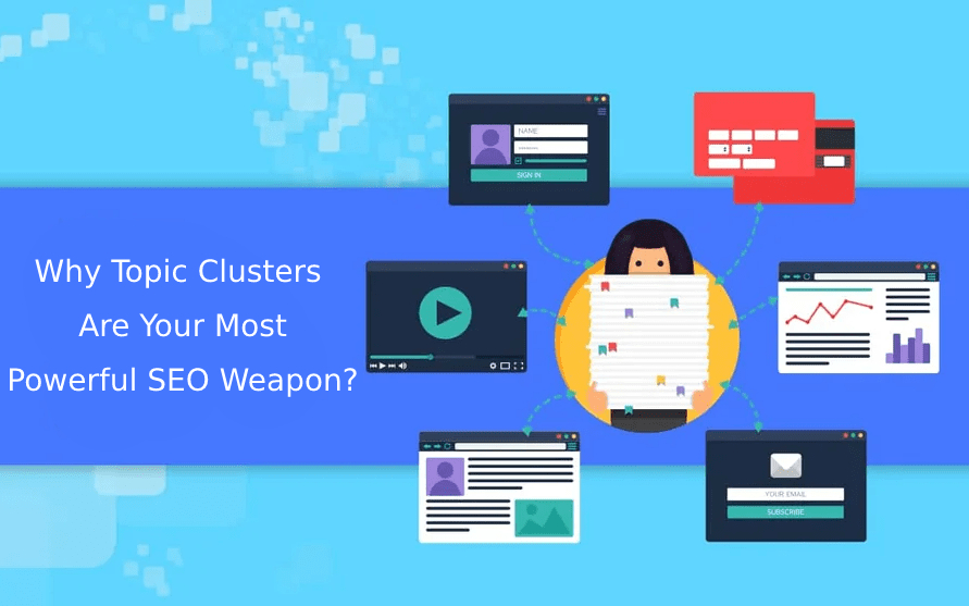 Why Topic Clusters Are Your Most Powerful SEO Weapon?